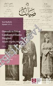 Osmanlı ve Erken Cumhuriyet Kadın Dergileri Cilt 4: Talepler Engeller Mücadele (Yeni Harflerle Siyanet 26 Mart - 16 Temmuz 1914) -