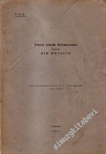 Yeni İmla Kılavuzu Üzerine Bir Öntasar: Türk Dili Belleteni'nin 2. Seri 7 - 8. Sayısında Çıkan Anket  -        1941