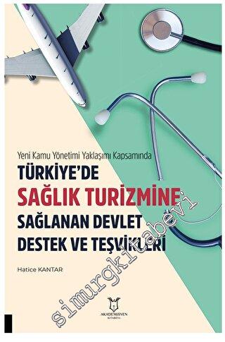 Yeni Kamu Yönetimi Yaklaşımı Kapsamında Türkiye'de Sağlik Turizmine Sağlanan Devlet Destek Ve Teşvikleri -        2023