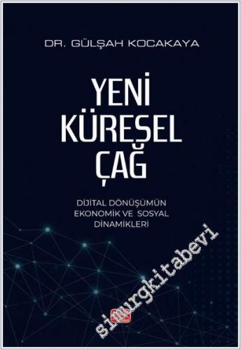Yeni Küresel Çağ: Dijital Dönüşümün Ekonomik ve Sosyal Dinamikleri -        2025