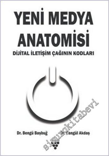 Yeni Medya Anatomisi : Dijital İletişim Çağının Kodları -        2025