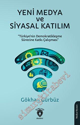 Yeni Medya ve Siyasal Katılım Türkiye'nin Demokratikleşme Sürecine Kat