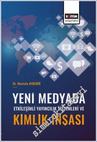 Yeni Medyada Etkileşimli Yayıncılık Sistemleri ve Kimlik İnşası -        2023