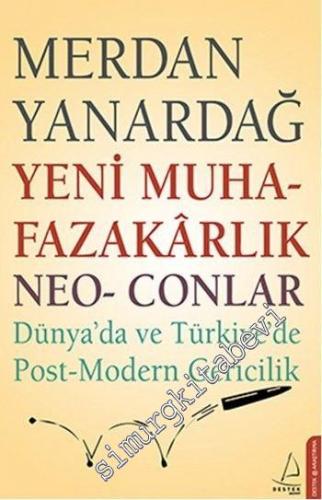 Yeni Muhafazakârlık Neo Conlar: Dünya'da ve Türkiye'de Post-Modern Gericilik -