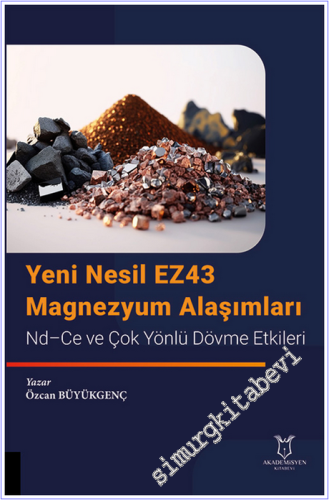 Yeni Nesil EZ43 Magnezyum Alaşımları - Nd-Ce ve Çok Yönlü Dövme Etkile