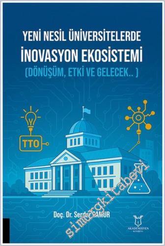 Yeni Nesil Üniversitelerde İnovasyon Ekosistemi : Dönüşüm Etki ve Gelecek -        2025