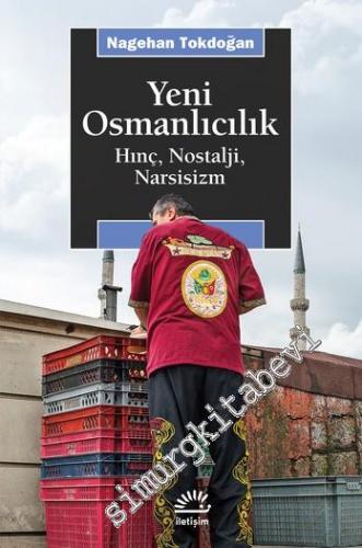 Yeni Osmanlıcılık : Hınç, Nostalji, Narsisizm