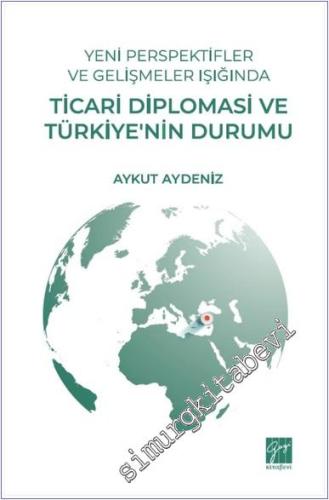 Yeni Perspektifler ve Gelişmeler Işığında Ticari Diplomasi ve Türkiye'nin Durumu -        2025