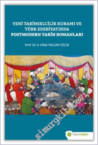 Yeni Tarihselcilik Kuramı ve Türk Edebiyatında Postmodern Tarih Romanları -        2021