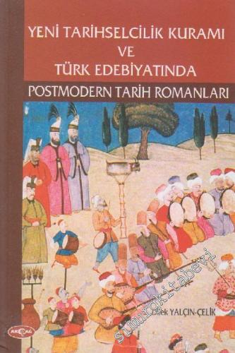 Yeni Tarihselcilik Kuramı ve Türk Edebiyatında Postmodern Tarih Romanları  -        2005