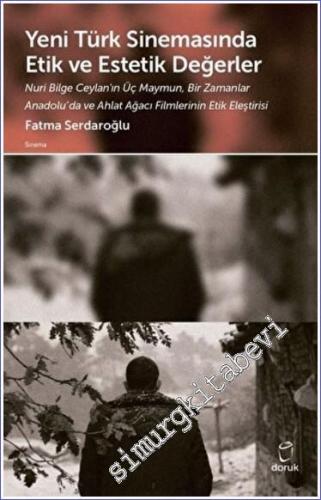 Yeni Türk Sinemasında Etik ve Estetik Değerler Nuri Bilge Ceylan'ın Üç Maymun, Bir Zamanlar Anadolu'da ve Ahlat Ağacı Filmlerinin Etik Eleştirisi -        2022