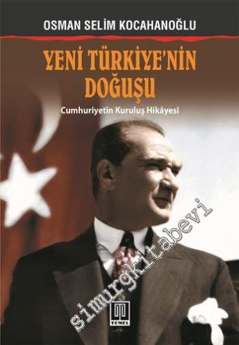 Yeni Türkiye'nin Doğuşu: Cumhuriyetin Kuruluş Hikâyesi -