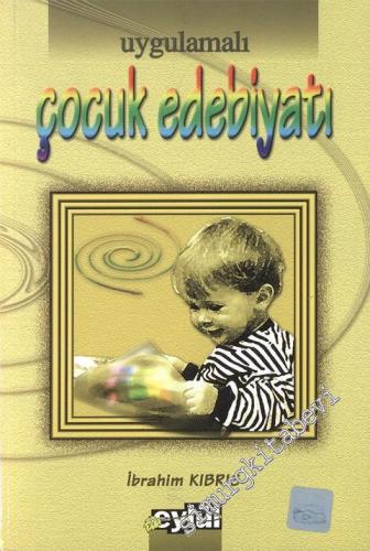 Yeni Yüzyıl İçin Uygulamalı Çocuk Edebiyatı : Tarihçe - Türler - Metinler - Açıklamalar - Etkinlikler -