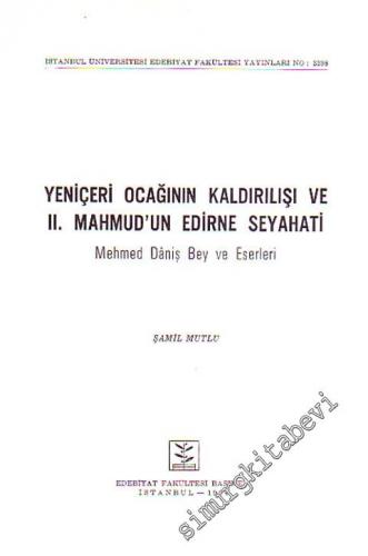 Yeniçeri Ocağının Kaldırılışı ve II. Mahmud'un Edirne Seyahati: Mehmed Daniş Bey ve Eserleri -        1994