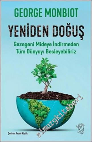 Yeniden Doğuş : Gezegeni Mideye İndirmeden Tüm Dünyayı Besleyebiliriz -        2025