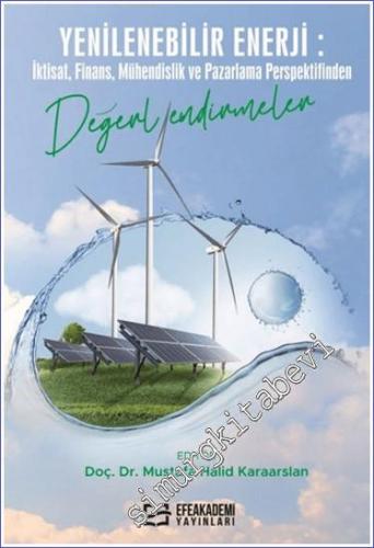 Yenilenebilir Enerji: İktisat Finans Mühendislik ve Pazarlama Perspektifinden Değerlendirmeler -        2024