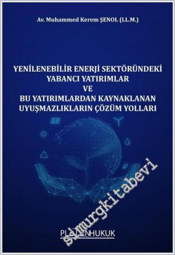 Yenilenebilir Enerji Sektöründeki Yabancı Yatırımlar ve Bu Yatırımlardan Kaynaklanan Uyuşmazlıkların Çözüm Yolları -        2023