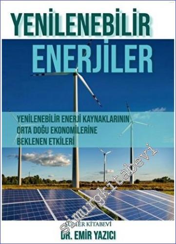 Yenilenebilir Enerjiler: Yenilenebilir Enerji Kaynaklarının Orta Doğu Ekonomilerine Beklenen Etkileri -        2023