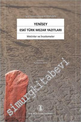 Yenisey Eski Türk Mezar Yazıtları: Metinler ve İncelemeler -