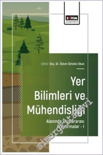 Yer Bilimleri ve Mühendisliği Alanında Uluslararası Araştırmalar - 1 -        2025