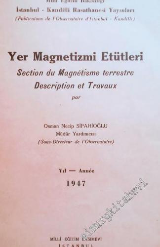 Yer Magnetizmi Etütleri 1947 = Section du Magnetism Terrestre Description et Travaux -        1948