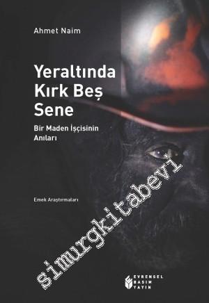 Yeraltında Kırk Beş Sene: Bir Maden İşçisinin Anıları -