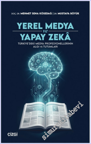 Yerel Medya ve Yapay Zeka: Türkiye'deki Medya Profesyonellerinin Algı 