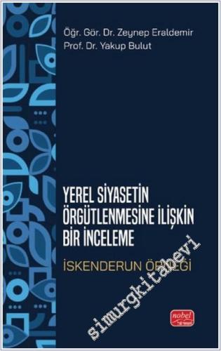 Yerel Siyasetin Örğütlenmesine İlişkin Bir İnceleme - İskenderun Örneği -        2025
