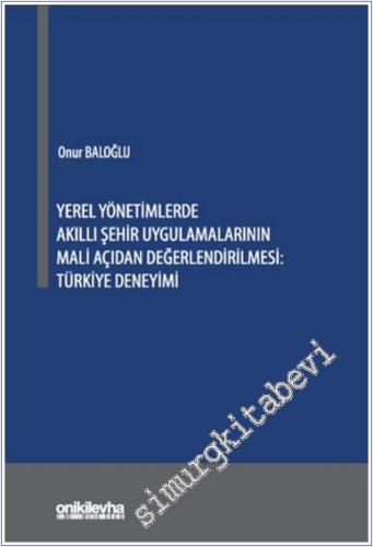 Yerel Yönetimlerde Akıllı Şehir Uygulamalarının Mali Açıdan Değerlendirilmesi : Türkiye Deneyimi -        2024
