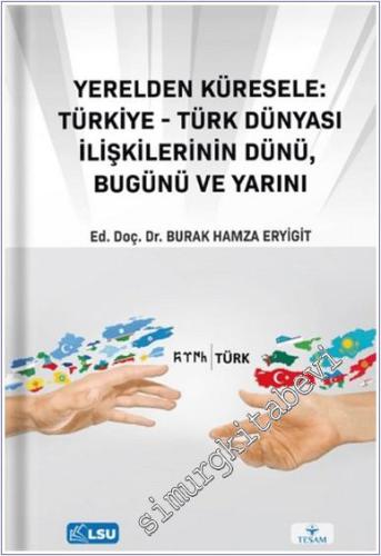Yerelden Küresele: Türkiye - Türk Dünyası İlişkilerinin Dünü Bugünü ve Yarını -        2024