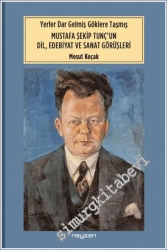 Yerler Dar Gelmiş Göklere Taşmış Mustafa Şekip Tunç'un Dil Edebiyat ve Sanat Dörüşleri -        2023
