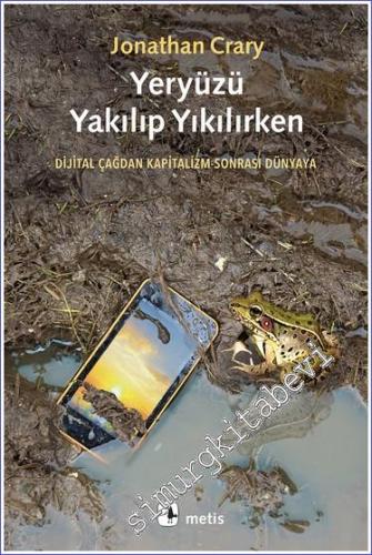 Yeryüzü Yakılıp Yıkılırken Dijital Çağdan Kapitalizm Sonrası Dünyaya -        2023