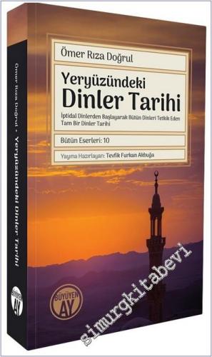 Yeryüzündeki Dinler Tarihi : İptidai Dinlerden Başlayarak Bütün Dinleri Tetkik Eden Tam Bir Dinler Tarihi - Bütün Eserleri 10 -        2025