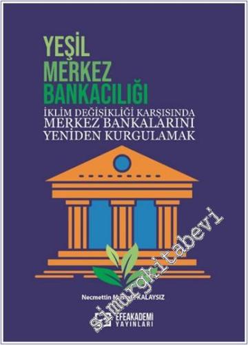 Yeşil Merkez Bankacılığı : İklim Değişikliği Karşısında Merkez Bankalarını Yeniden Kurgulamak -        2024