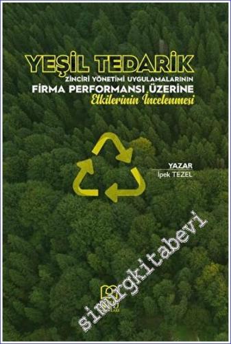 Yeşil Tedarik Zinciri Yönetimi Uygulamalarının Firma Performansı Üzerine Etkilerinin İncelenmesi -        2023