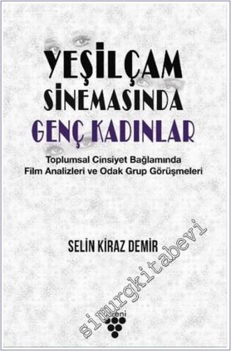 Yeşilçam Sinemasında Genç Kadınlar : Toplumsal Cinsiyet Bağlamında Film Analizleri ve Odak Grup Görüşmeleri -        2020