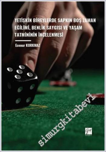 Yetişkin Bireylerde Sapkın Boş Zaman Eğilimi Benlik Saygısı ve Yaşam Tatmininin İncelenmesi -        2024