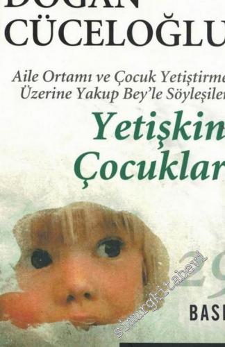 Yetişkin Çocuklar: Aile Ortamı ve Çocuk Yetiştirme Üzerine Yakup Bey'le Söyleşiler -        2002