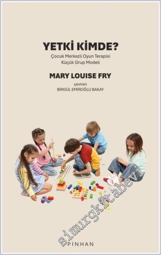 Yetki Kimde: Çocuk Merkezli Oyun Terapisi Küçük Grup Modeli -        2025