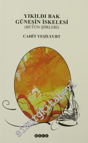 Yıkıldı Bak Güneşin İskelesi - Bütün Şiirleri -