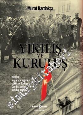 Yıkılış ve Kuruluş: Osmanlı İmparatorluğu'nun Çöküş ve Türkiye Cumhuriyeti'nin Kuruluş Belgeleri CİLTLİ -        2018