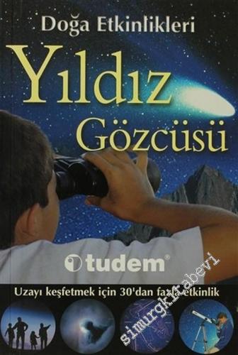 Yıldız Gözcüsü: Doğa Etkinlikleri (Uzayı Keşfetmek İçin 30'dan Fazla Etkinlik) -