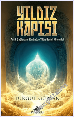 Yıldız Kapısı : Antik Çağlardan Günümüze Yıldız Geçidi Mitolojisi