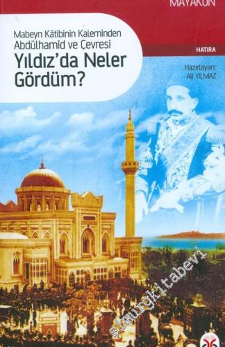 Yıldız'da Neler Gördüm : Mabeyn Katibinin Kaleminden Abdülhamid ve Çev