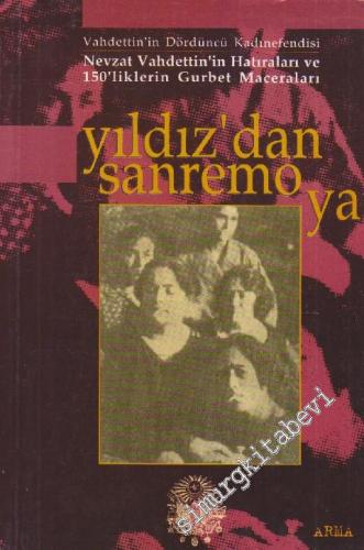 Yıldız'dan Sanremo'ya: Vahdettin'in Dördüncü Kadıefendisi Nevzat Vahdettin'in Hatıraları ve 150'liklerin Gurbet Maceraları -        1999