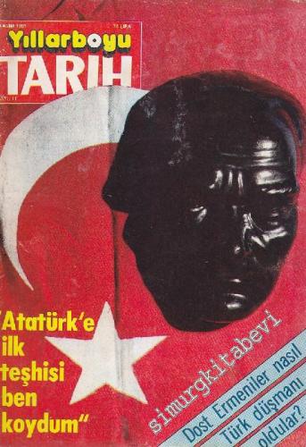 Yıllarboyu Tarih Dergisi - Dosya: “Atatürk'e İlk Teşhisi Ben Koydum” - Sayı: 11  Cilt: 7  Yıl: 4  Kasım