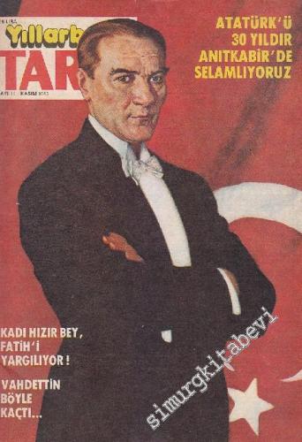 Yıllarboyu Tarih Dergisi - Dosya: Atatürk'ü 30 Yıldır Anıtkabir'de Selamlıyoruz - Sayı: 11  11  5  Kasım