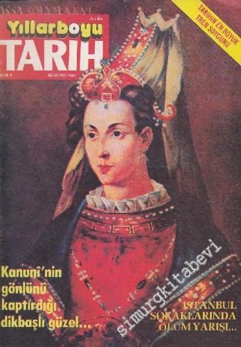 Yıllarboyu Tarih Dergisi - Dosya: Kanuni'nin Gönlünü Kaptırdığı Dikbaşlı Güzel - İstanbul Sokaklarında Ölüm Yarışı - Sayı: 8  Cilt: 9  Yıl: 5  Ağustos