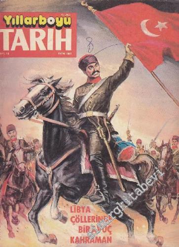 Yıllarboyu Tarih Dergisi - Dosya: Libya Çöllerinde Bir Avuç Kahraman - Sayı: 10  Cilt: 7  Yıl: 4  Ekim