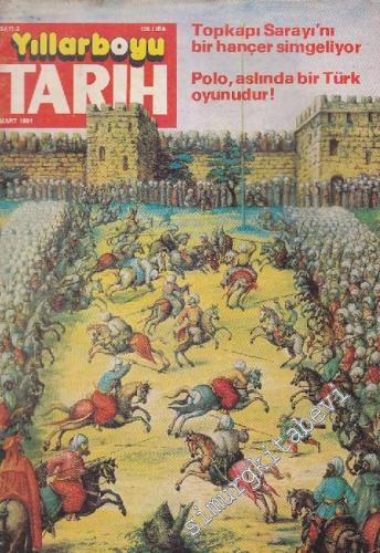 Yıllarboyu Tarih Dergisi - Dosya: Topkapı Sarayı'nı Bir Hançer Simgeliyor - Polo, Aslında Bir Türk Oyunudur! - Sayı: 3  12  5  Mart